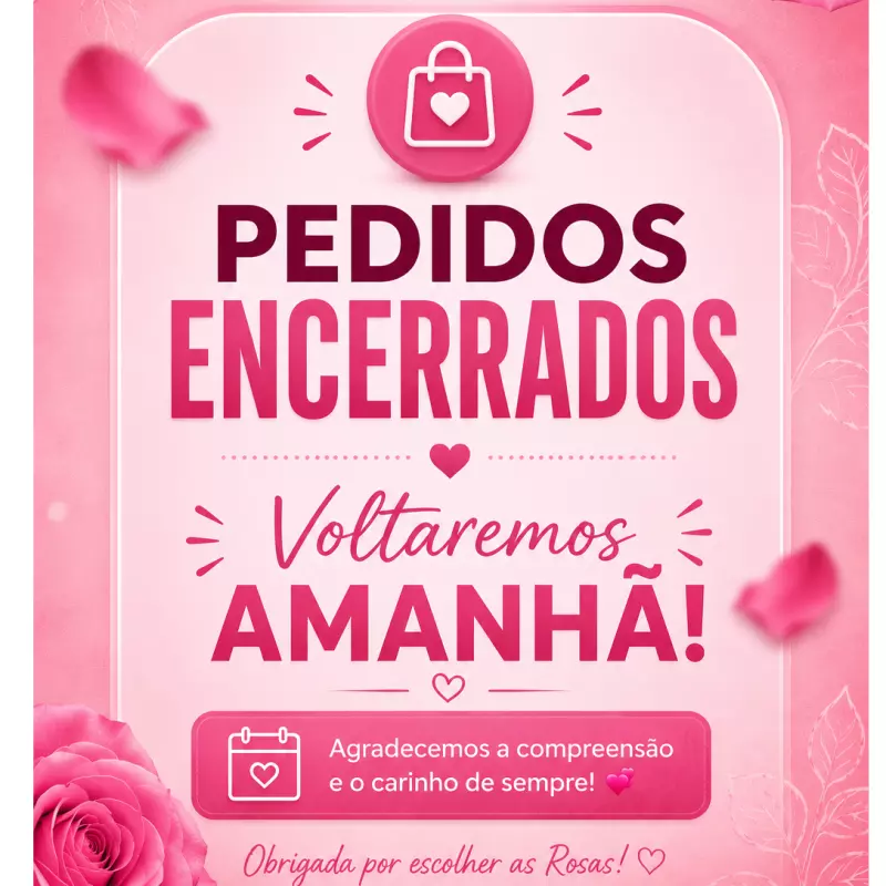 PEDIDOS ENCERRADOS PARA HOJE!