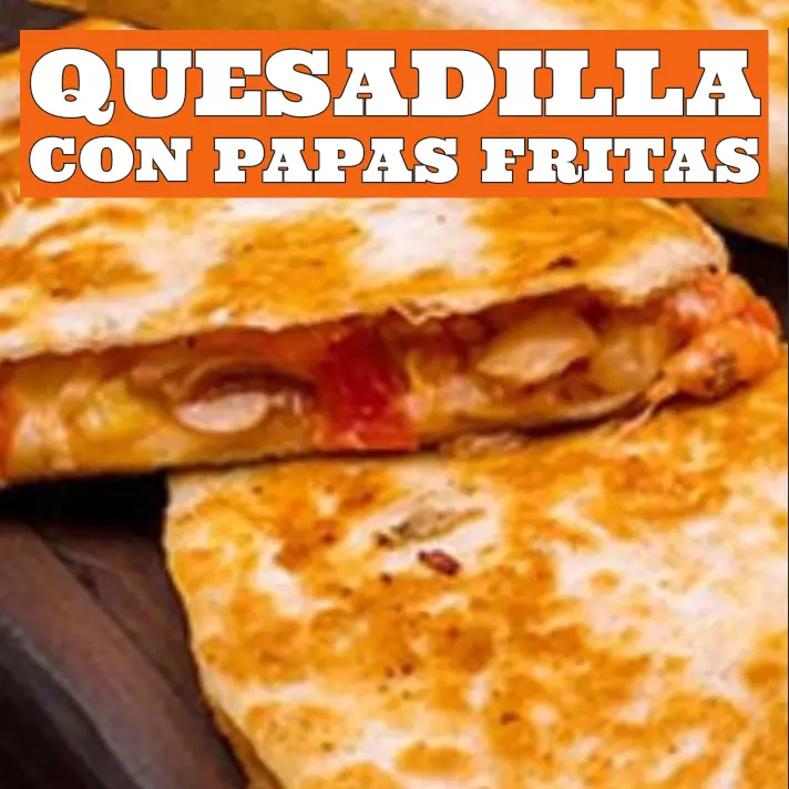 Quesadilla con papas